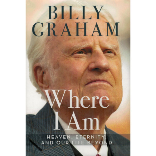 WHERE I AM - BILLY GRAHAM WHERE I AM - BILLY GRAHAM